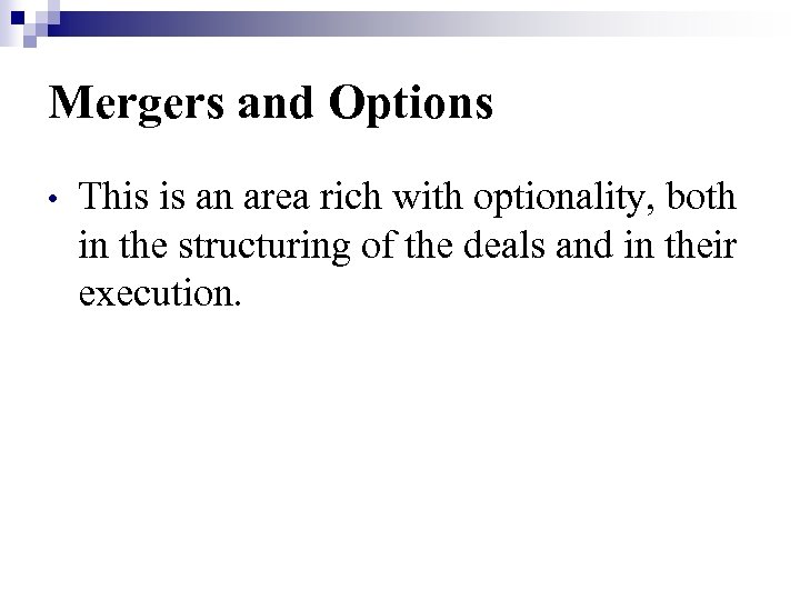 Mergers and Options • This is an area rich with optionality, both in the