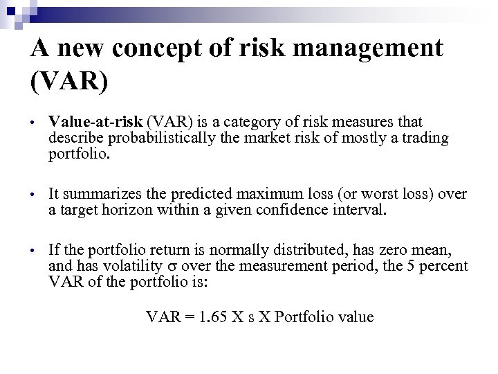 A new concept of risk management (VAR) • Value-at-risk (VAR) is a category of