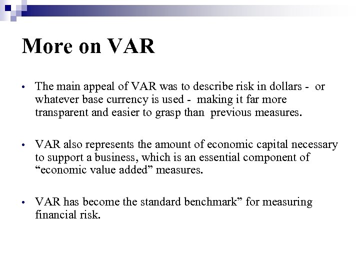 More on VAR • The main appeal of VAR was to describe risk in
