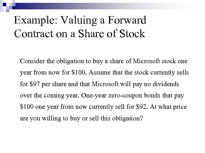 Example: Valuing a Forward Contract on a Share of Stock Consider the obligation to