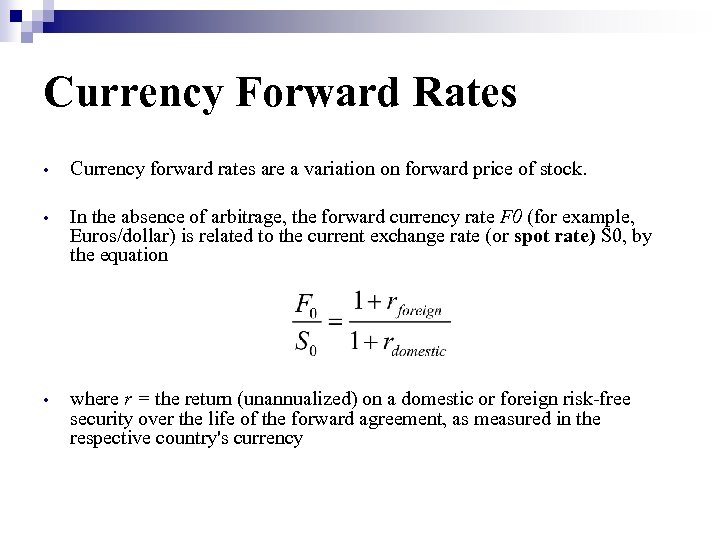 Currency Forward Rates • Currency forward rates are a variation on forward price of