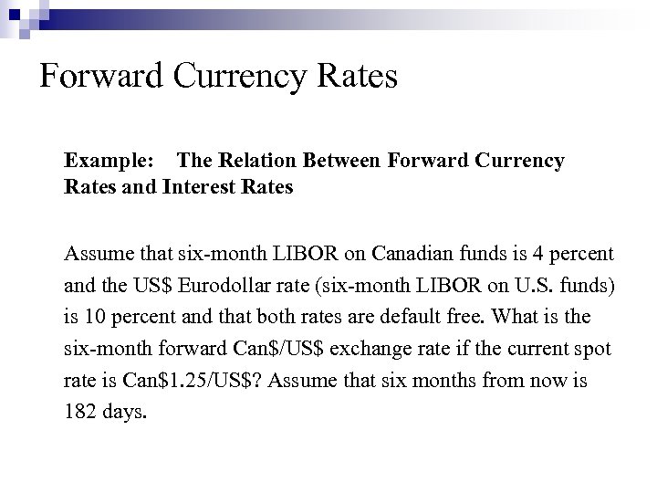 Forward Currency Rates Example: The Relation Between Forward Currency Rates and Interest Rates Assume
