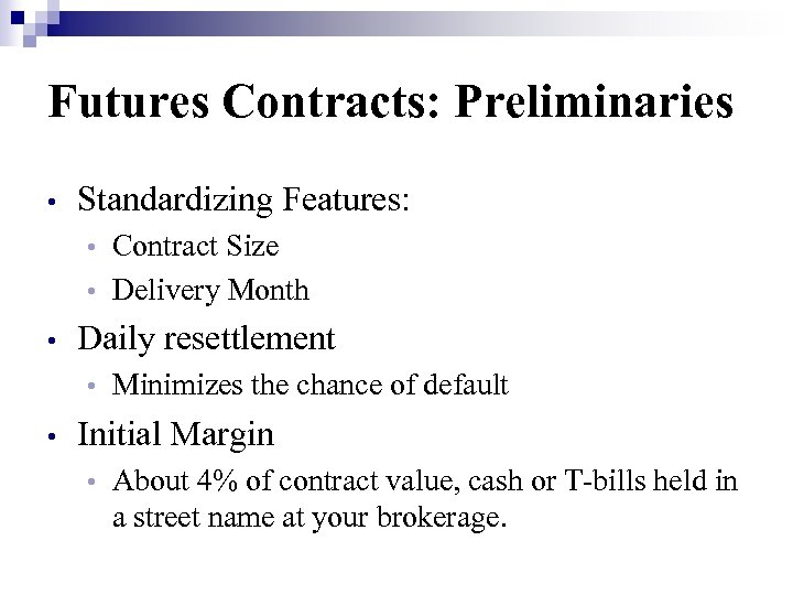 Futures Contracts: Preliminaries • Standardizing Features: Contract Size • Delivery Month • • Daily