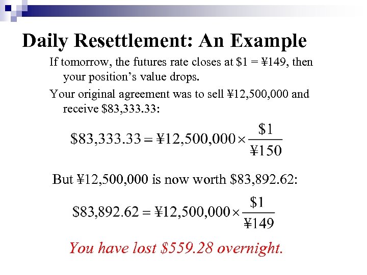 Daily Resettlement: An Example If tomorrow, the futures rate closes at $1 = ¥