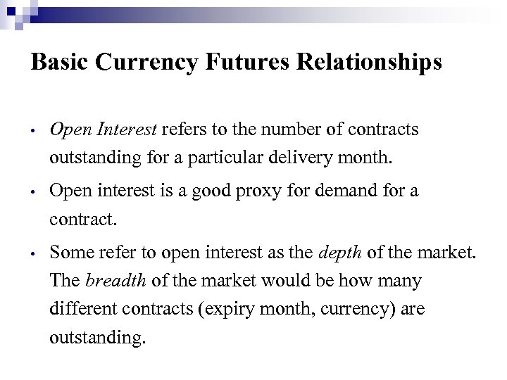 Basic Currency Futures Relationships • Open Interest refers to the number of contracts outstanding