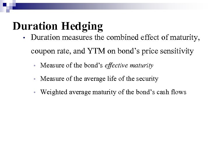 Duration Hedging • Duration measures the combined effect of maturity, coupon rate, and YTM