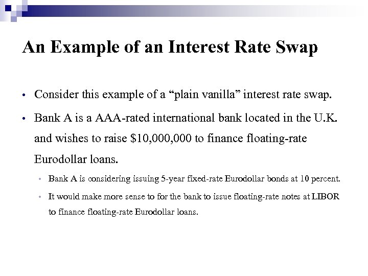 An Example of an Interest Rate Swap • Consider this example of a “plain