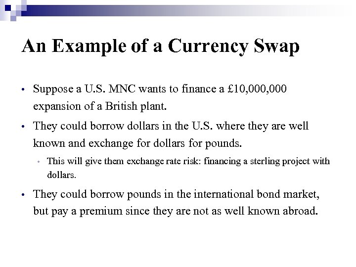 An Example of a Currency Swap • Suppose a U. S. MNC wants to