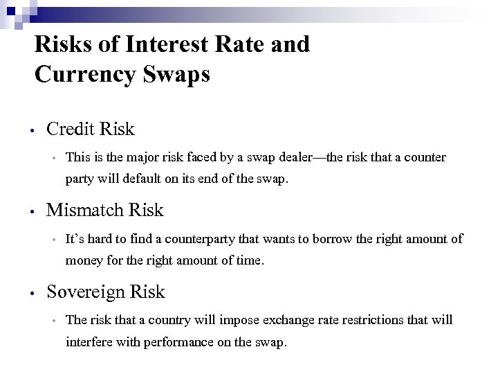 Risks of Interest Rate and Currency Swaps • Credit Risk • This is the