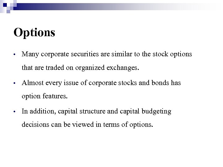 Options • Many corporate securities are similar to the stock options that are traded