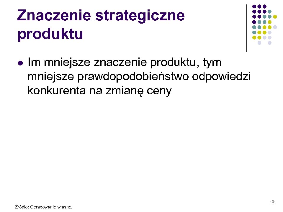 Znaczenie strategiczne produktu l Im mniejsze znaczenie produktu, tym mniejsze prawdopodobieństwo odpowiedzi konkurenta na