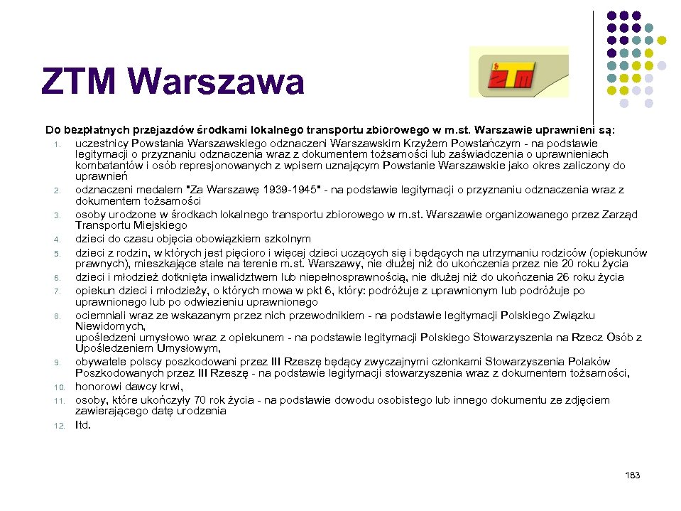 ZTM Warszawa Do bezpłatnych przejazdów środkami lokalnego transportu zbiorowego w m. st. Warszawie uprawnieni