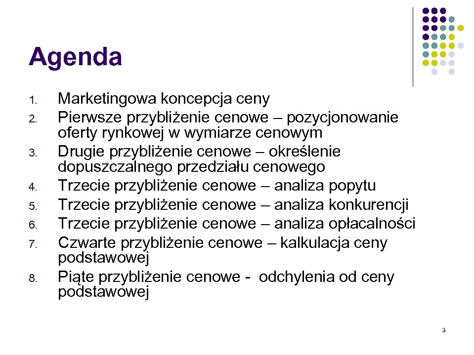 Agenda 1. 2. 3. 4. 5. 6. 7. 8. Marketingowa koncepcja ceny Pierwsze przybliżenie