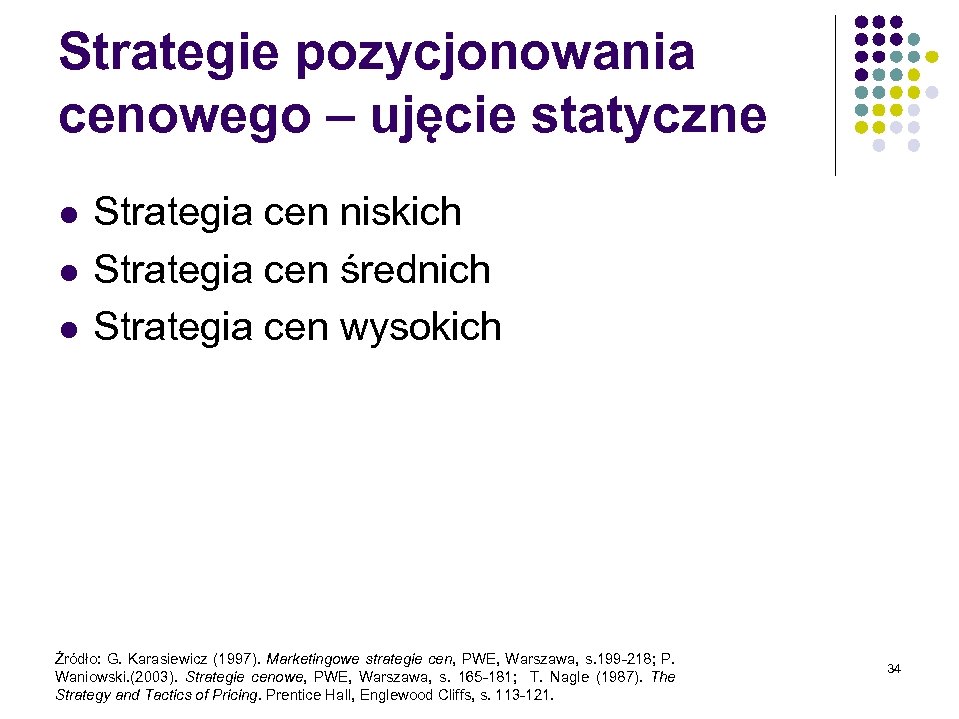 Strategie pozycjonowania cenowego – ujęcie statyczne l l l Strategia cen niskich Strategia cen