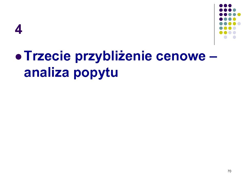 4 l Trzecie przybliżenie cenowe – analiza popytu 70 