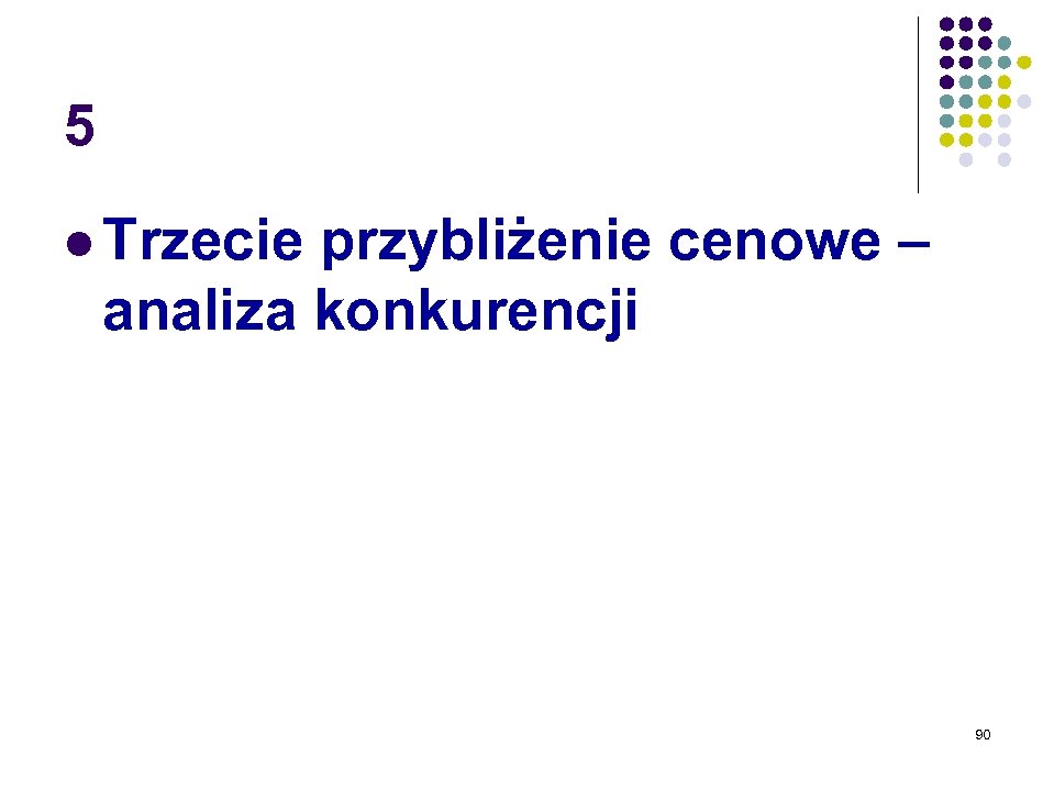 5 l Trzecie przybliżenie cenowe – analiza konkurencji 90 