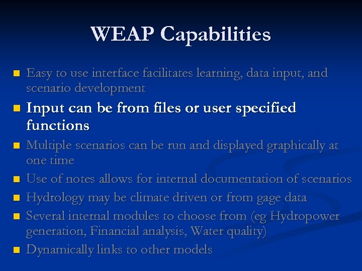 WEAP Capabilities n Easy to use interface facilitates learning, data input, and scenario development