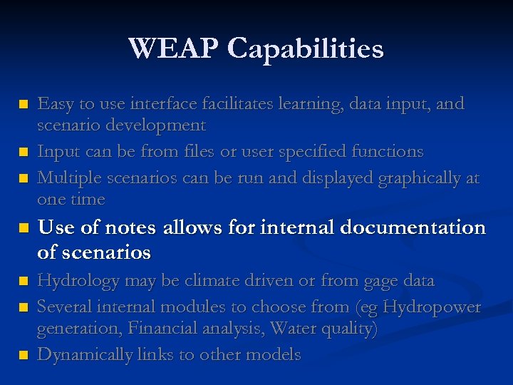 WEAP Capabilities n n n Easy to use interface facilitates learning, data input, and