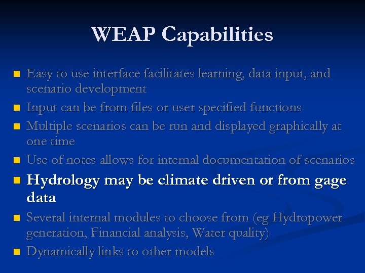 WEAP Capabilities n n Easy to use interface facilitates learning, data input, and scenario