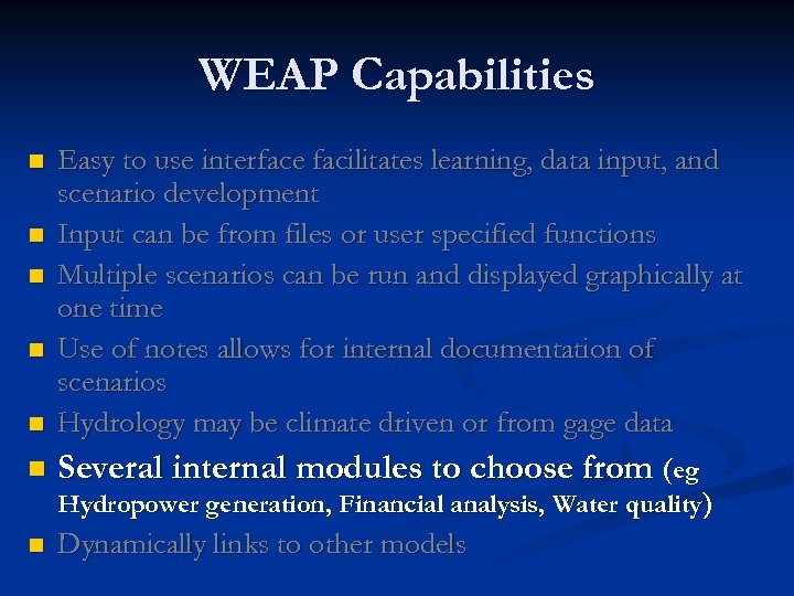 WEAP Capabilities Easy to use interface facilitates learning, data input, and scenario development n