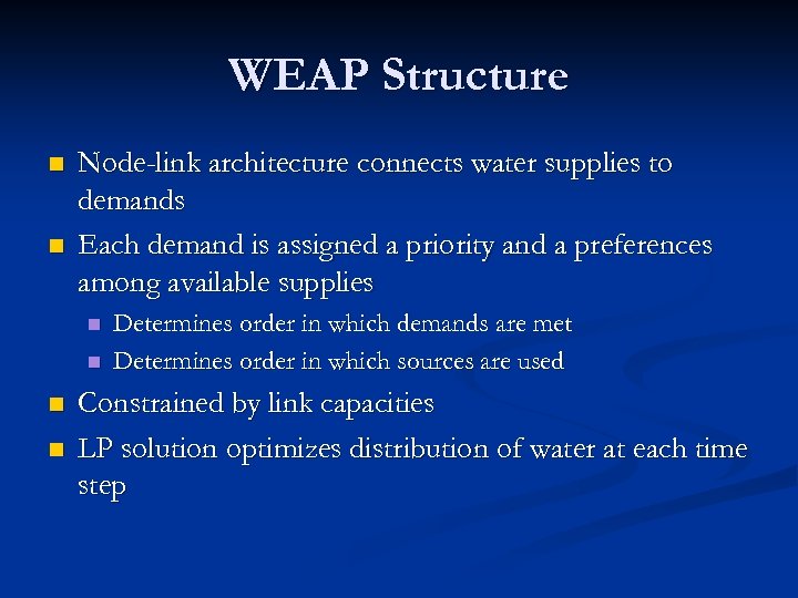 WEAP Structure n n Node-link architecture connects water supplies to demands Each demand is