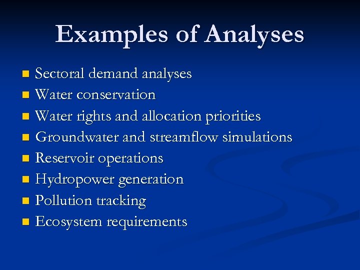 Examples of Analyses Sectoral demand analyses n Water conservation n Water rights and allocation