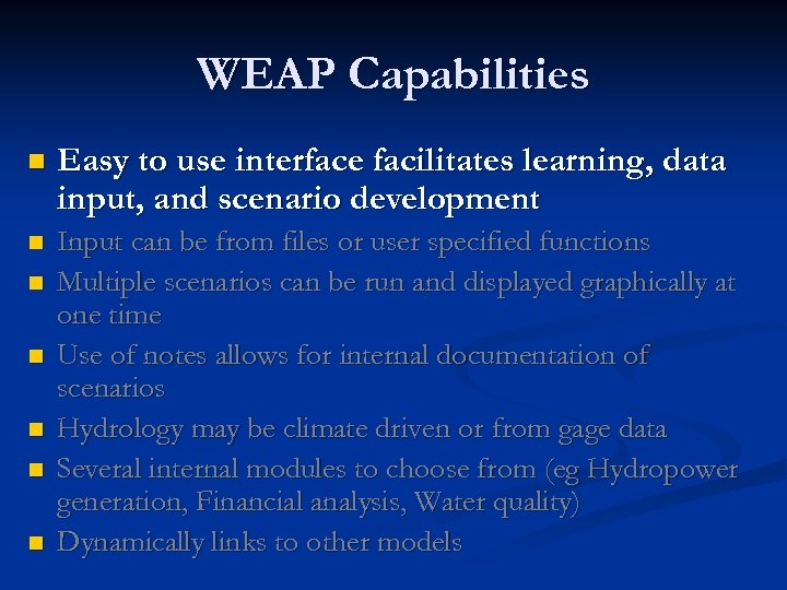 WEAP Capabilities n Easy to use interface facilitates learning, data input, and scenario development