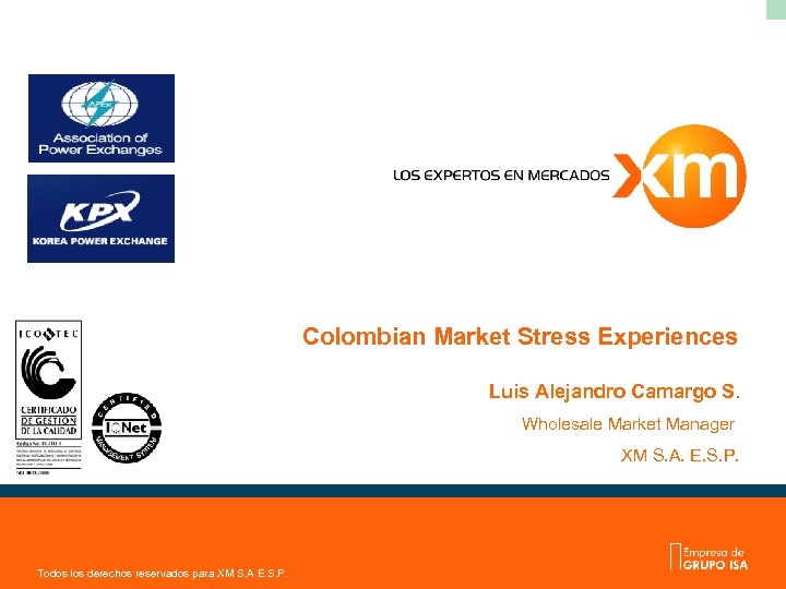 Colombian Market Stress Experiences Luis Alejandro Camargo S. Wholesale Market Manager XM S. A.