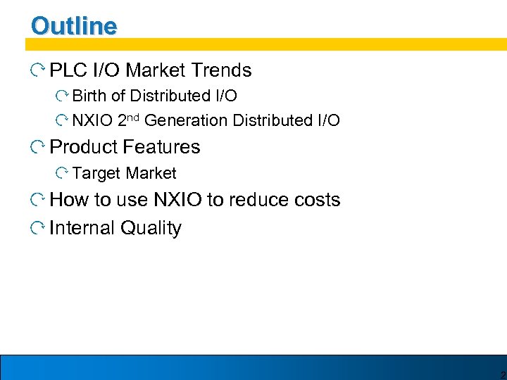 Outline PLC I/O Market Trends Birth of Distributed I/O NXIO 2 nd Generation Distributed