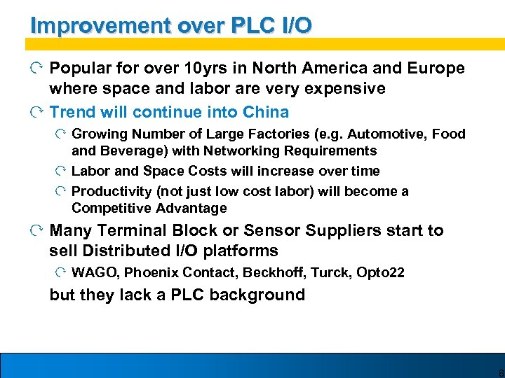 Improvement over PLC I/O Popular for over 10 yrs in North America and Europe