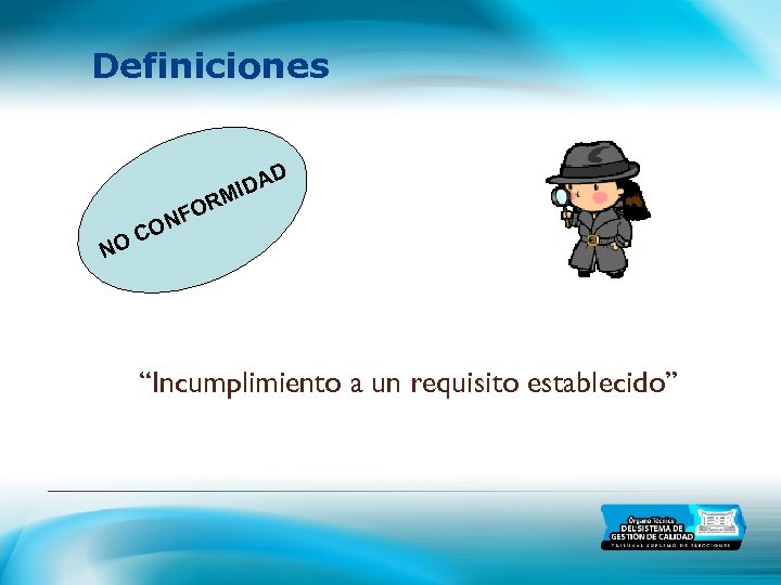 Definiciones D O NF IDA M R CO O N “Incumplimiento a un requisito