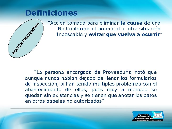 “Acción tomada para eliminar la causa de una No Conformidad potencial u otra situación