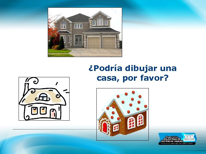 ¿Podría dibujar una casa, por favor? 