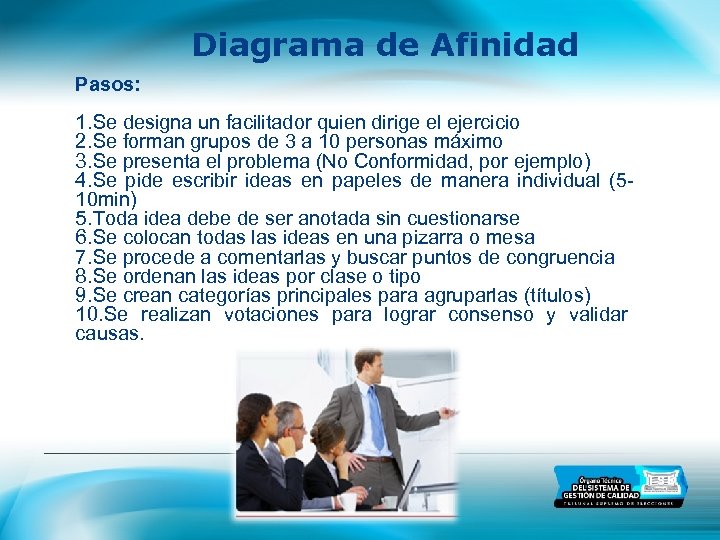 Diagrama de Afinidad Pasos: 1. Se designa un facilitador quien dirige el ejercicio 2.