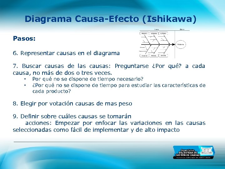 Diagrama Causa-Efecto (Ishikawa) Pasos: 6. Representar causas en el diagrama 7. Buscar causas de