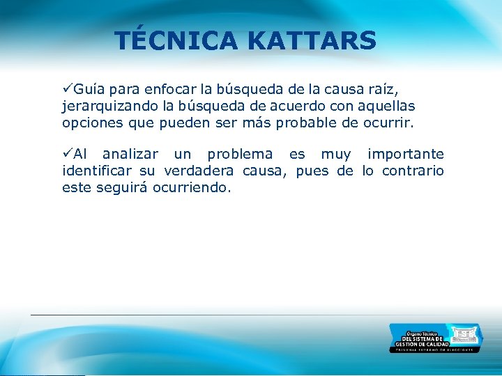 TÉCNICA KATTARS Guía para enfocar la búsqueda de la causa raíz, jerarquizando la búsqueda