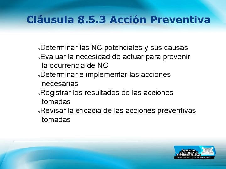 Cláusula 8. 5. 3 Acción Preventiva Determinar las NC potenciales y sus causas Evaluar