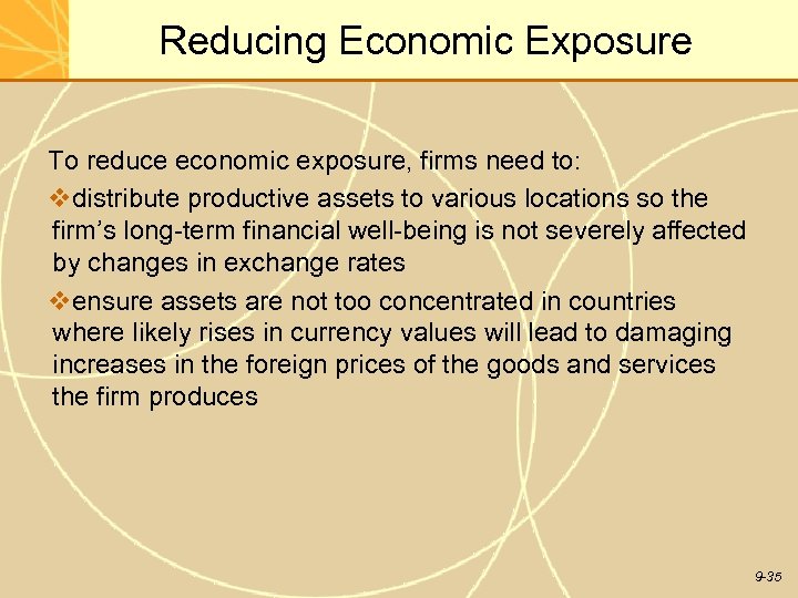 Reducing Economic Exposure To reduce economic exposure, firms need to: vdistribute productive assets to