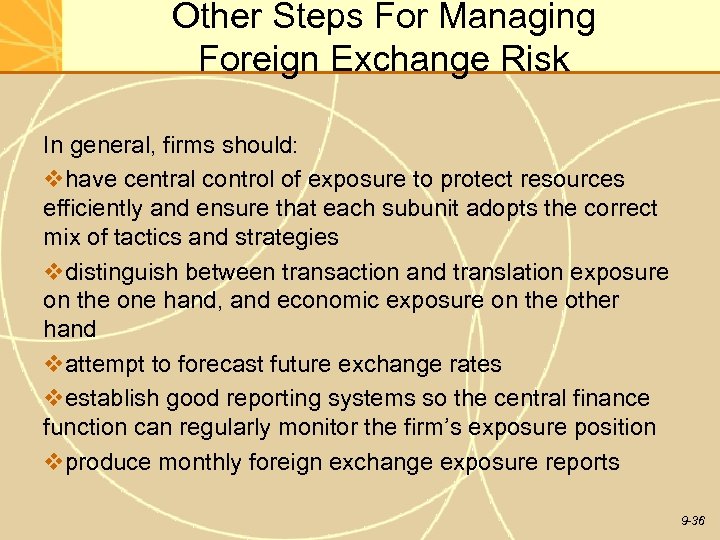 Other Steps For Managing Foreign Exchange Risk In general, firms should: vhave central control