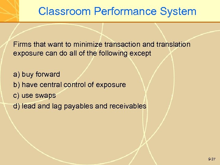 Classroom Performance System Firms that want to minimize transaction and translation exposure can do