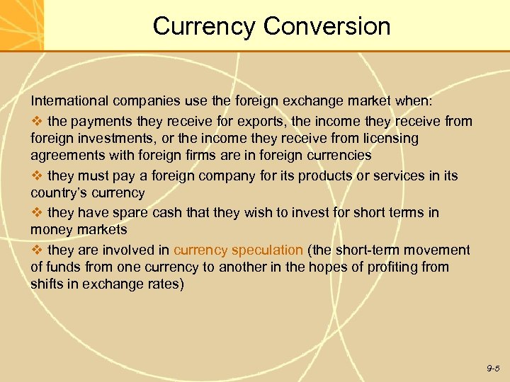 Currency Conversion International companies use the foreign exchange market when: v the payments they