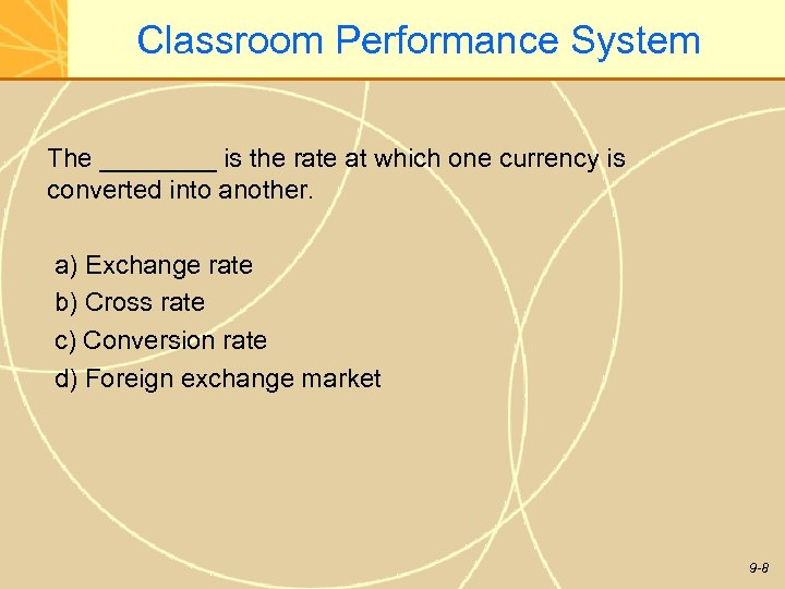 Classroom Performance System The ____ is the rate at which one currency is converted