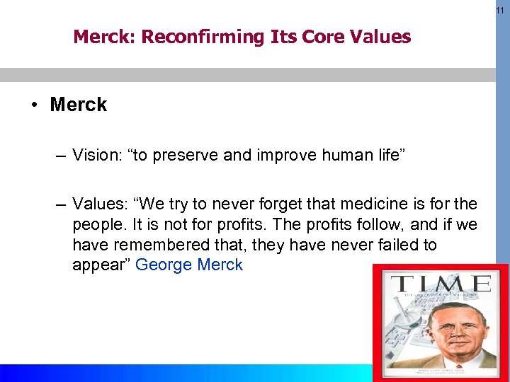 11 Merck: Reconfirming Its Core Values • Merck – Vision: “to preserve and improve