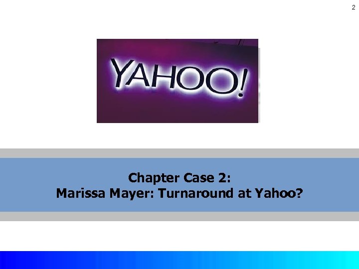 2 Chapter Case 2: Marissa Mayer: Turnaround at Yahoo? Copyright © 2017 by Mc.