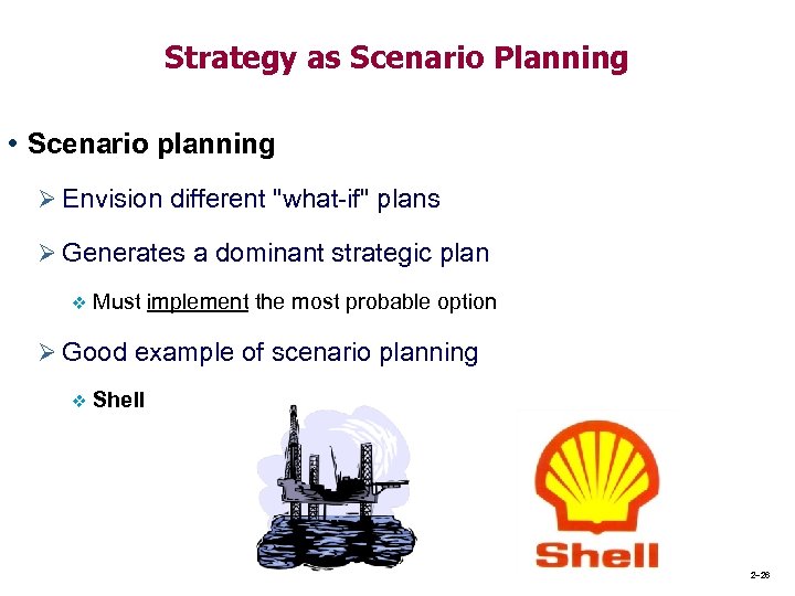 Strategy as Scenario Planning • Scenario planning Ø Envision different 