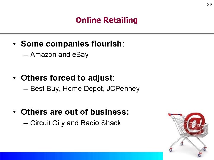 29 Online Retailing • Some companies flourish: – Amazon and e. Bay • Others