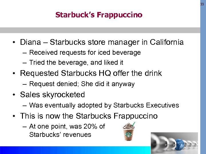 33 Starbuck’s Frappuccino • Diana – Starbucks store manager in California – Received requests