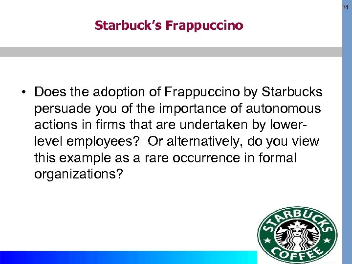 34 Starbuck’s Frappuccino • Does the adoption of Frappuccino by Starbucks persuade you of