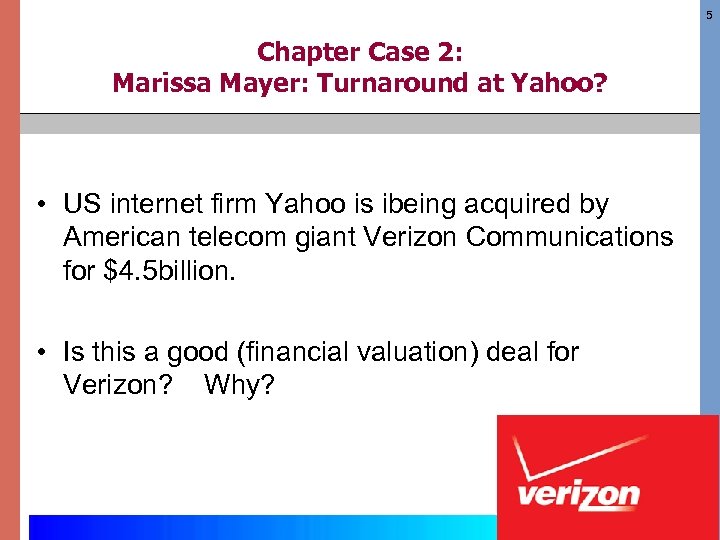 5 Chapter Case 2: Marissa Mayer: Turnaround at Yahoo? • US internet firm Yahoo