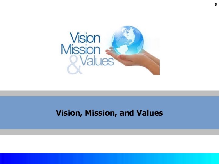 6 Vision, Mission, and Values Copyright © 2017 by Mc. Graw-Hill Education. This is